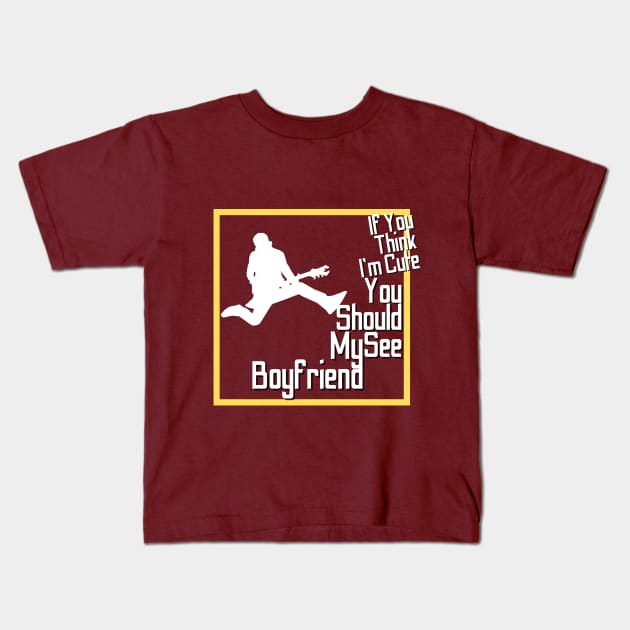 If You Think I'm Cute You Should See My Boyfriend-Funny Girlfriend shirt Kids T-Shirt by yayashop